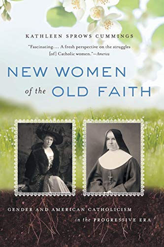 Cummings - New Women of the Old Faith: Gender and American Catholicism