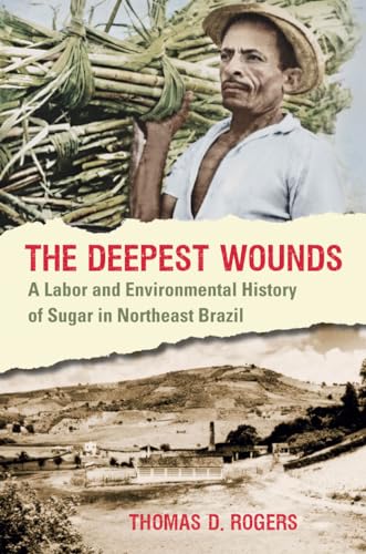 Rogers - Deepest Wounds: A Labor and Environmental History of Sugar in