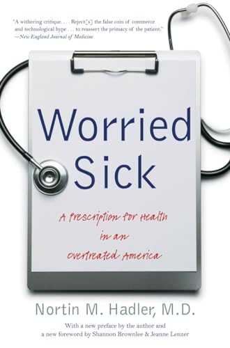 Hadler M.D. - Worried Sick: A Prescription for Health in an Overtreate