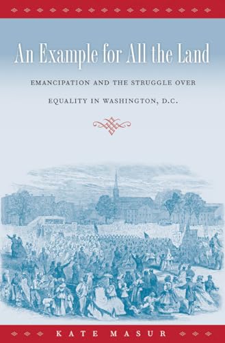 Masur - An Example for All the Land: Emancipation and the Struggle ove