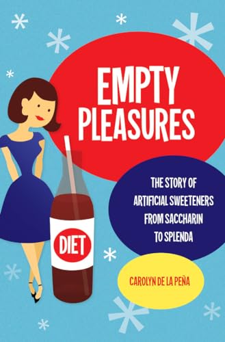 de la Pe?a - Empty Pleasures: The Story of Artificial Sweeteners from