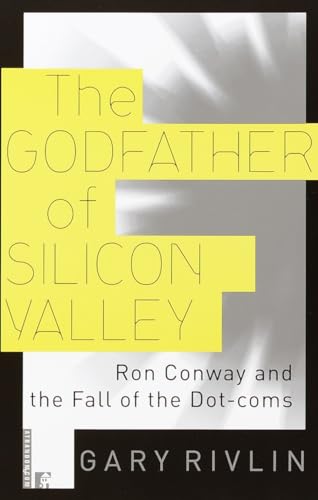 Rivlin - Godfather of Silicon Valley  Ron Conway and the Fall of the D