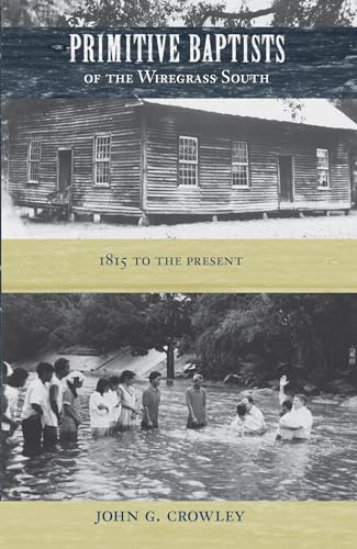 Crowley - Primitive Baptists of the Wiregrass South  1815 to the Prese