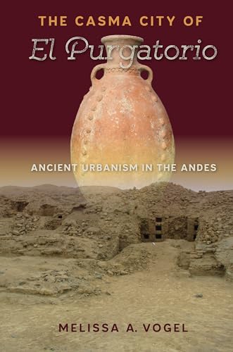 Vogel - Casma City of El Purgatorio: Ancient Urbanism in the Andes - N