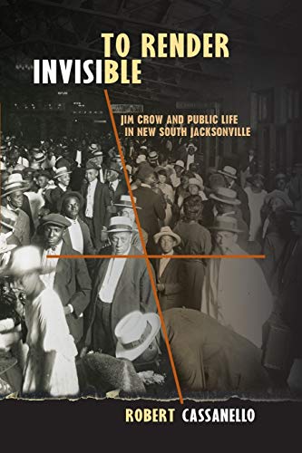 Cassanello - To Render Invisible: Jim Crow and Public Life in New Sout