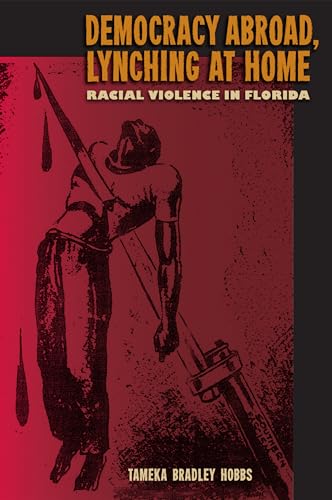 Hobbs - Democracy Abroad, Lynching at Home: Racial Violence in Florida