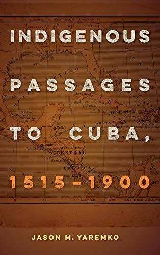 Yaremko - Indigenous Passages to Cuba, 1515-1900 - New hardback or cas