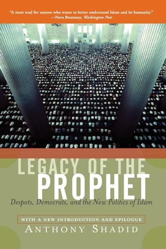 Shadid - Legacy of the Prophet  Despots, Democrats, and the New Politi