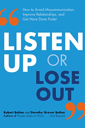 Bolton - Listen Up or Lose Out  How to Avoid Miscommunication, Improve