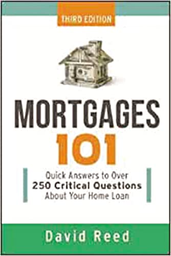 Reed - Mortgages 101: Quick Answers to Over 250 Critical Questions Abo