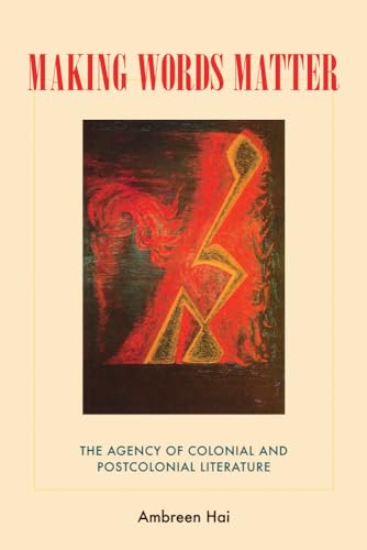 Hai - Making Words Matter: The Agency of Colonial and Postcolonial Lit