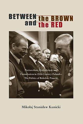 Kunicki - Between the Brown and the Red: Nationalism, Catholicism, and