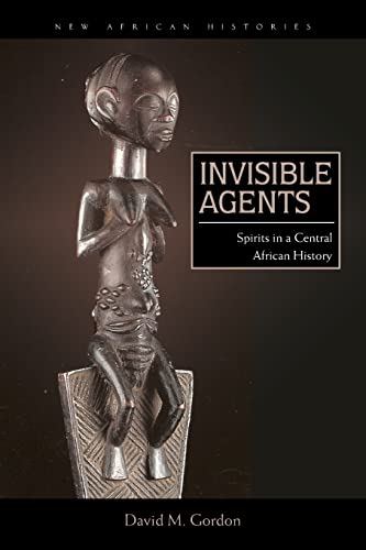 Gordon - Invisible Agents: Spirits in a Central African History - New