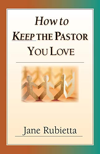 Rubietta - How to Keep the Pastor You Love: Beyond Pat Answers to the