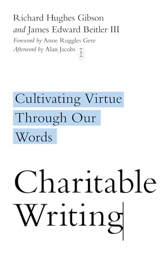 Alan Jacobs - Charitable Writing   Cultivating Virtue Through Our Word
