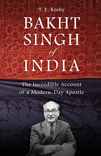 Koshy - Bakht Singh of India: The Incredible Account of a Modern-Day A
