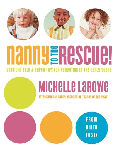 LaRow - Nanny to the Rescue!  Straight Talk & Super Tips for Parenting