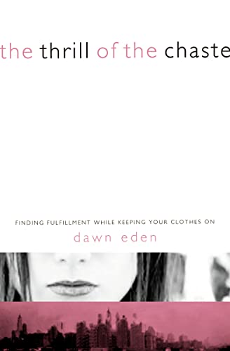 Eden - Thrill of the Chaste  Finding Fulfillment While Keeping Your Cl