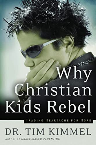 Kimmel - Why Christian Kids Rebel  Trading Heartache for Hope - New pa