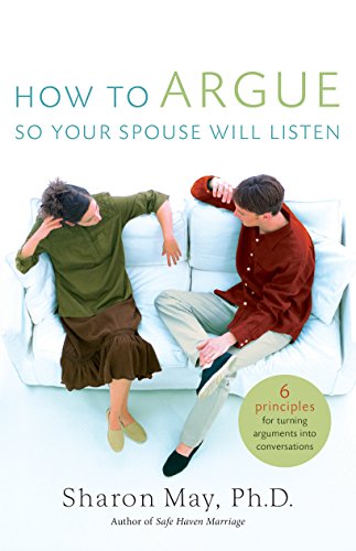 May - How To Argue So Your Spouse Will Listen  6 Principles for Turnin