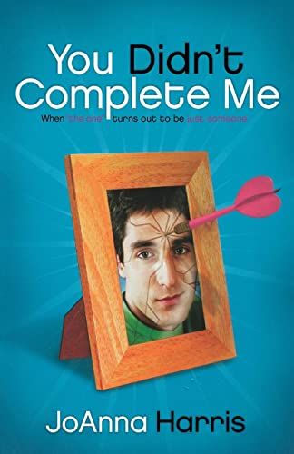 Harris - You Didn't Complete Me  When the One Turns Out to Be Just Som