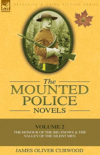 Curwood - Mounted Police Novels: Volume 2-The Honour of the Big Snows