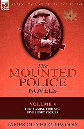 Curwood - Mounted Police Novels  Volume 4-The Flaming Forest & Five Sh