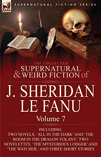 Le Fanu - Collected Supernatural and Weird Fiction of  : Volume 7-Incl