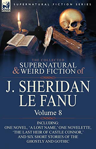 Le Fanu - Collected Supernatural and Weird Fiction of  : Volume 8-Incl