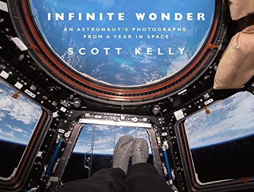 Scott Kelly - Infinite Wonder   An Astronaut's Photographs from a