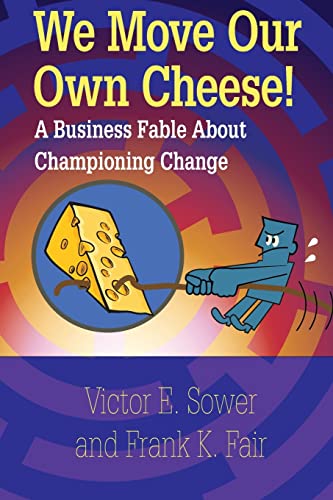 Sower - We Move Our Own Cheese!: A  Business Fable About Championing C