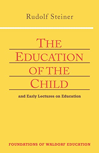 Rudolf Steiner - Education of the Child   And Early Lectures on Educat