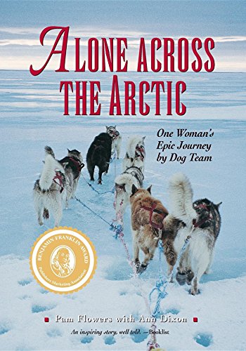 Flowers - Alone Across the Arctic   One Woman's Epic Journey by Dog Te