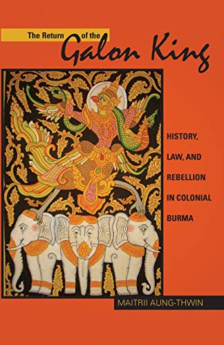 Aung-Thwin - Return of the Galon King: History, Law, and Rebellion in
