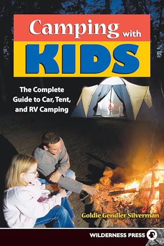 Silverman - Camping With Kids : Complete Guide to Car Tent and RV Camp