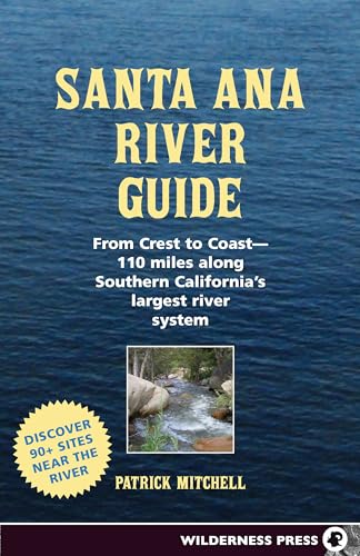 Mitchell - Santa Ana River Guide : From Crest to Coast - 110 miles alo