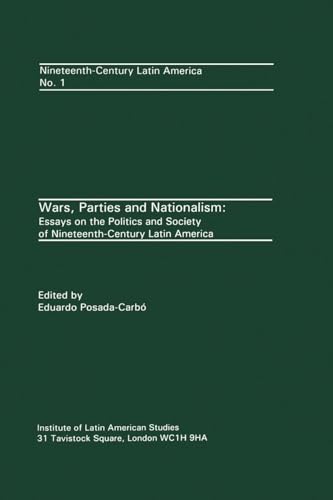 Posada-Carbo - Wars, Parties and Nationalism : Essays on the Politics