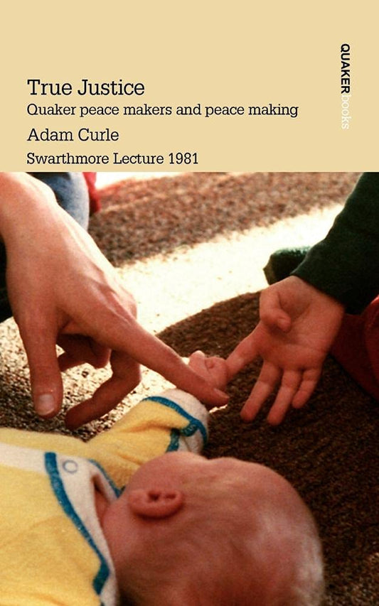 Curl - True Justice. Quaker Peace Makers and Peace Making - New paperb