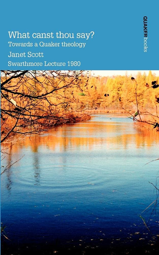 Scott - What Canst Thou Say? Towards a Quaker Theology - New paperback