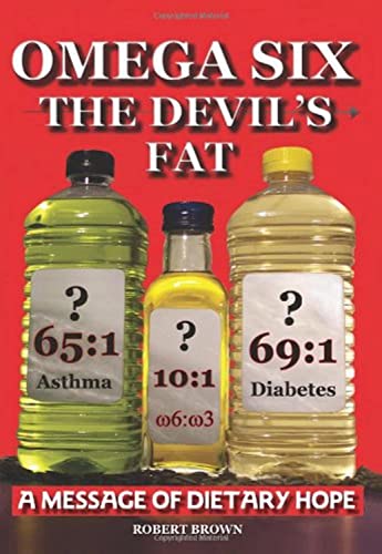 Brown - Omega Six the Devils Fat - Why Excess Omega 6 and Lack of Omeg