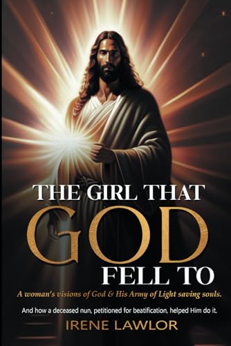 Lawlor - GIRL THAT GOD FELL TO: A woman's visions of God & His Army of