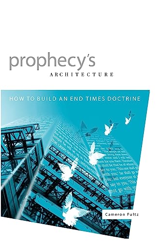 Fultz - Prophecy's Architecture  How to Build an End-Times Doctrine -