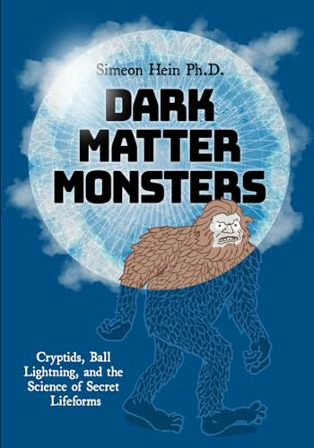 uchman - Dark Matter Monsters: Cryptids, Ball Lightning, and the Scien