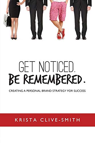 Clive-Smith - Get Noticed. Be Remembered.: Creating a Personal Brand S
