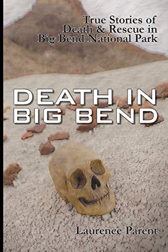 Parent - Death In Big Bend  True Stories of Death & Rescue in the Big