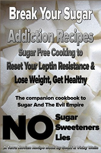 Wells - Break Your Sugar Addiction Recipes  Sugar Free Cooking to Rese