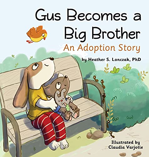 Heather S Lonczak - Gus Becomes a Big Brother   An Adoption Story - Ne