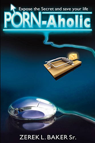 Baker Sr. - "Porn-Aholic" Expose the Secret and Save Your Life - New p
