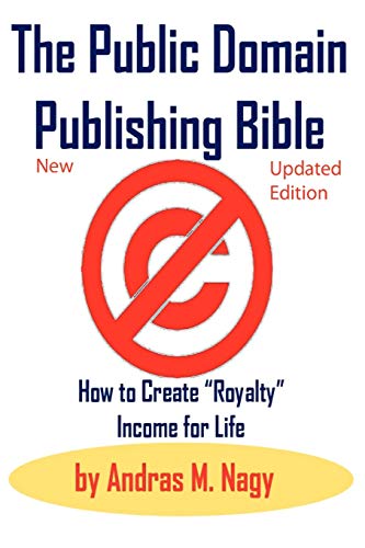 Nagy - Public Domain Publishing Bible: How to Create Royalty Income fo