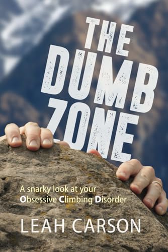 Carson - Dumb Zone  A snarky look at your Obsessive Climbing Disorder